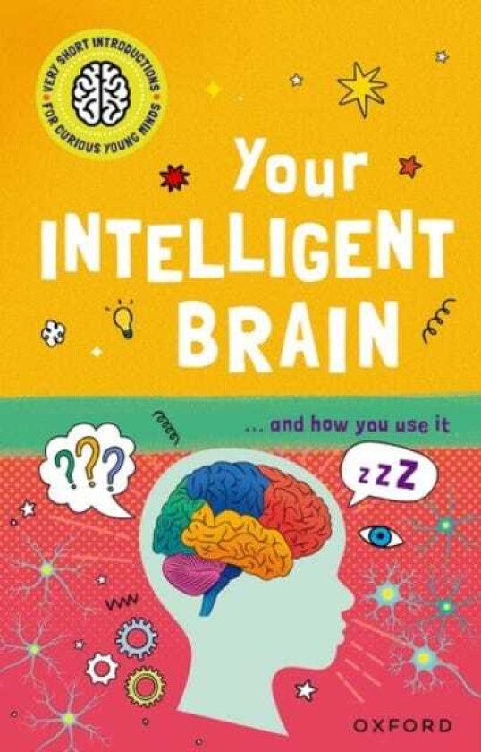 Very Short Introductions to Curious Young Minds: Your Intelligent Brain and How You Use It