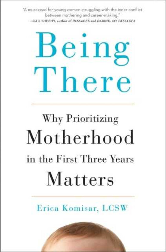 Being There Why Prioritizing Motherhood in the First Three Years Matters