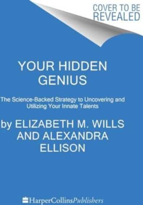 Your Hidden Genius The ScienceBacked Strategy to Uncovering and Harnessing Your Innate Talents