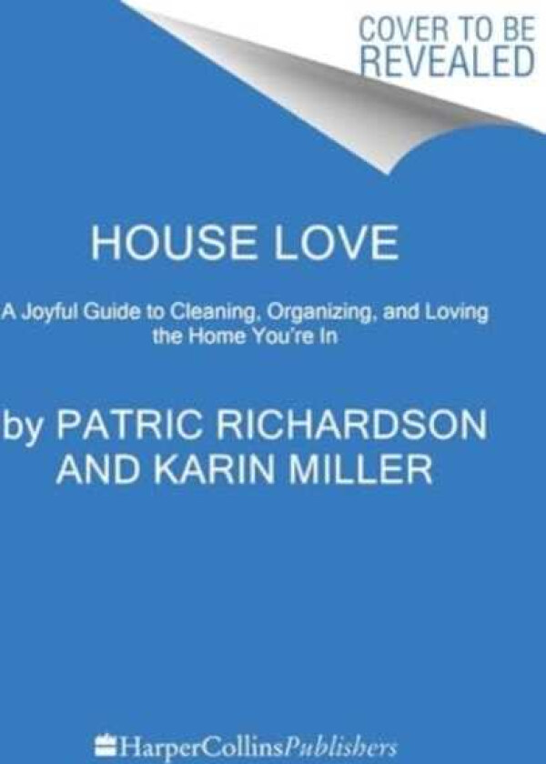 House Love A Joyful Guide to Cleaning, Organizing, and Loving the Home You're In