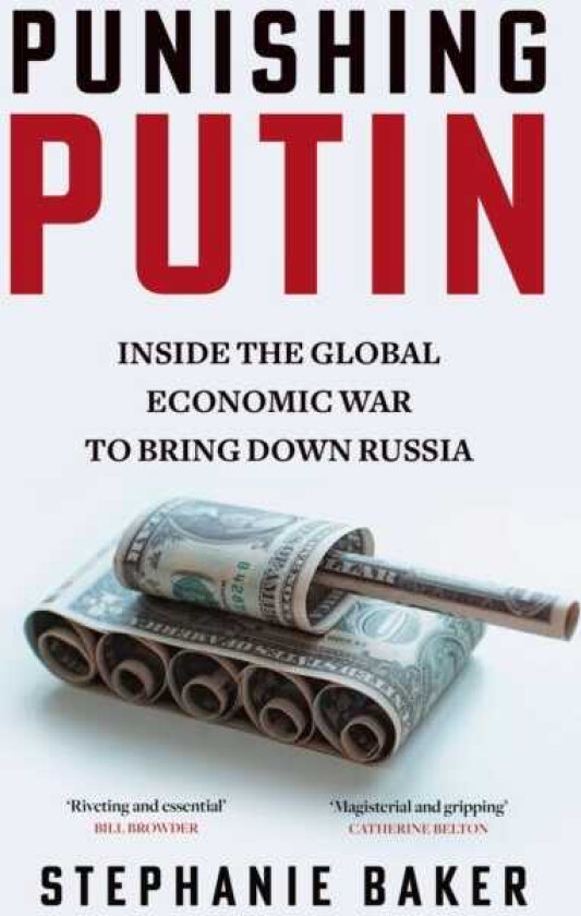 Punishing Putin Inside the Global Economic War to Bring Down Russia