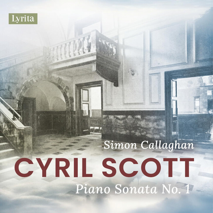 Simon Callaghan, Cyril Scott Scott: Piano Sonata No. 1, Op. 66 CD