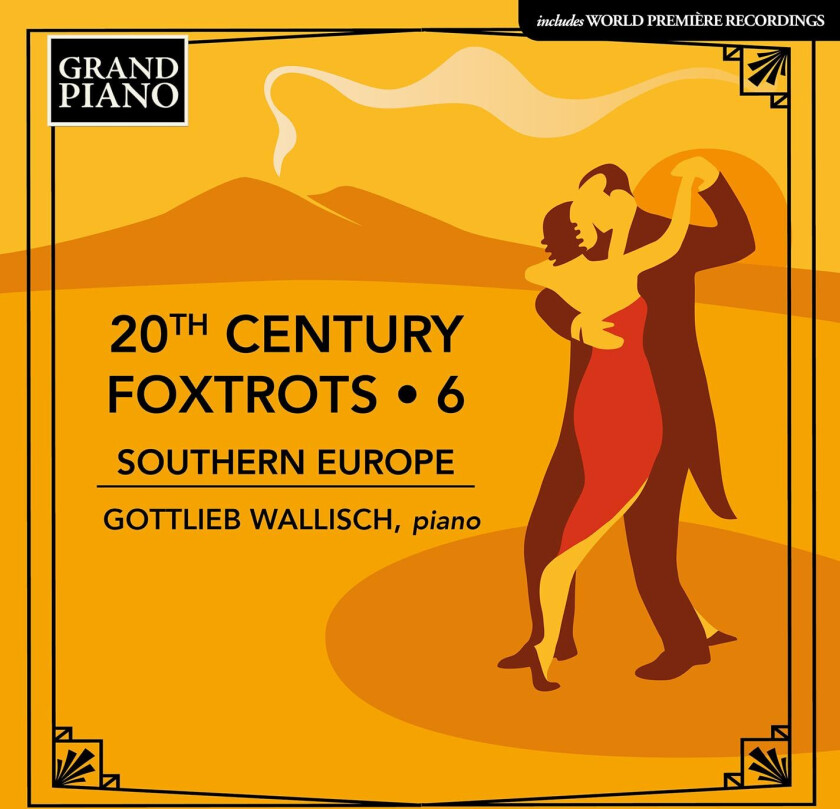 Gottlieb Wallisch  20th Century Foxtrots, Vol. 6  Southern Europe  CD