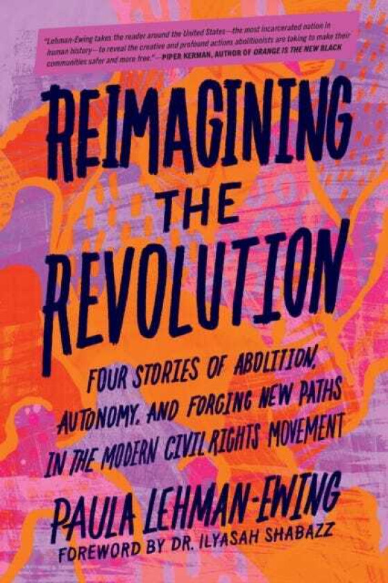 Reimagining the Revolution Four Stories of Abolition, Autonomy, and Forging New Paths in the Modern Civil Rights Movement