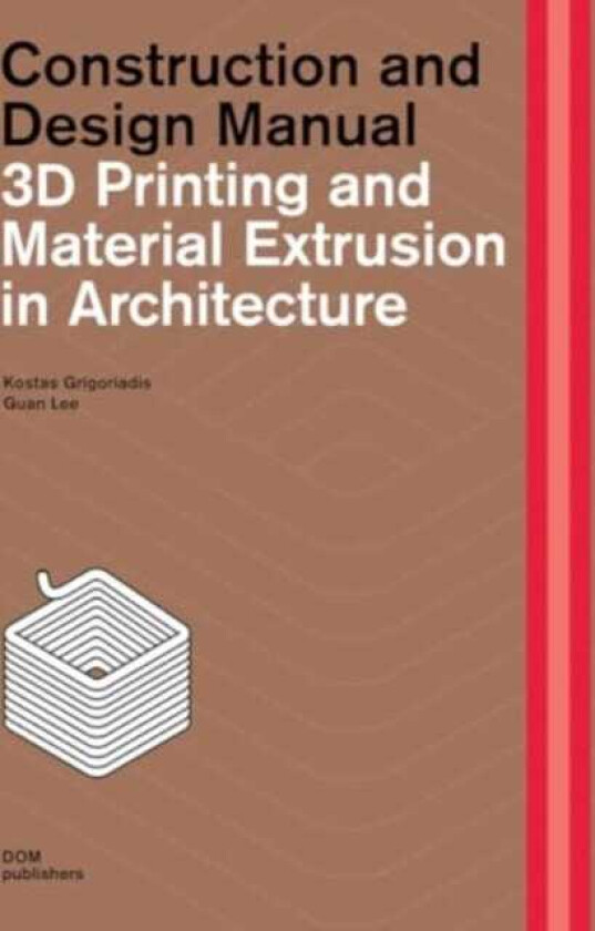 3D Printing and Material Extrusion inArchitecture Construction and Design Manual