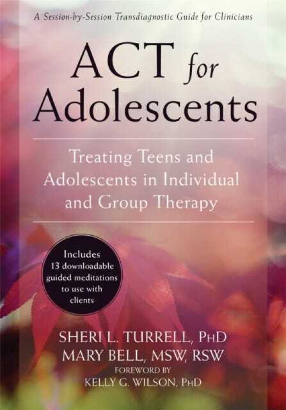 ACT for Adolescents Treating Teens and Adolescents in Individual and Group Therapy