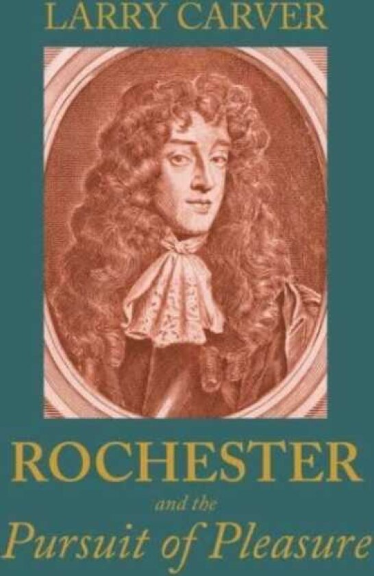 Rochester and the Pursuit of Pleasure