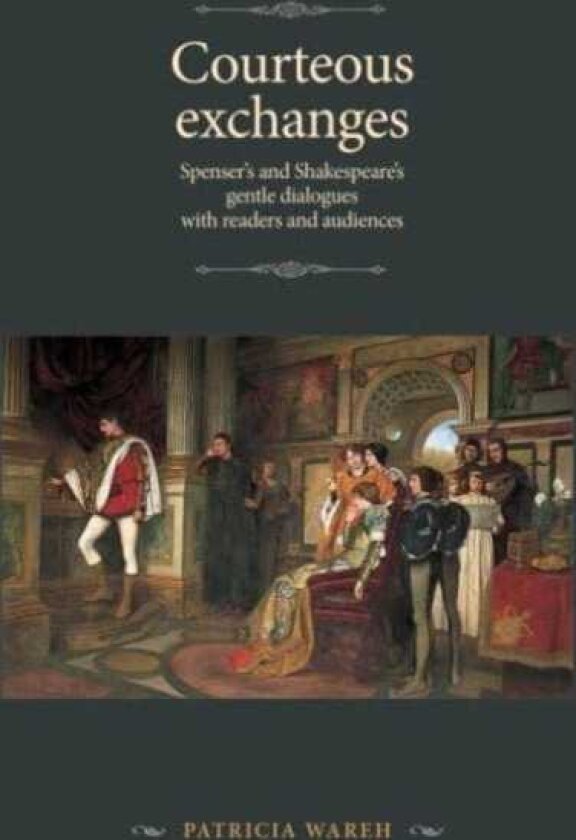 Courteous Exchanges Spenser's and Shakespeare's Gentle Dialogues with Readers and Audiences