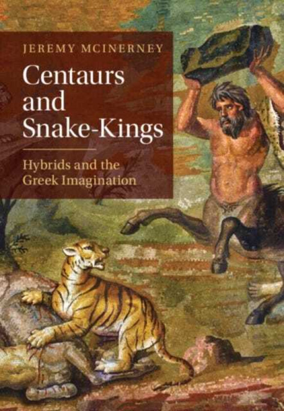 Centaurs and SnakeKings  Hybrids and the Greek Imagination