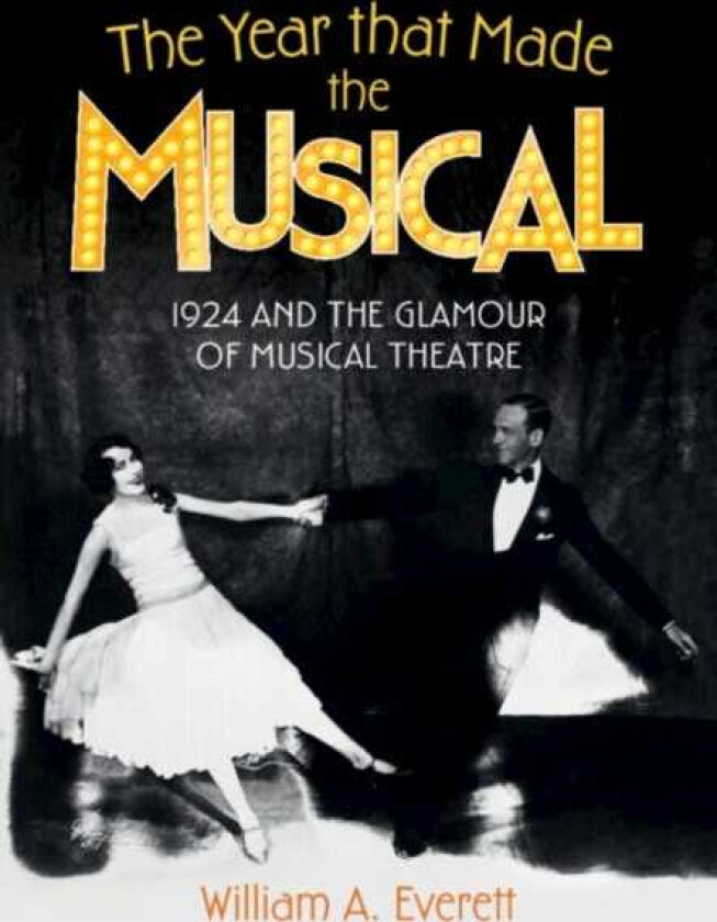 The Year that Made the Musical 1924 and the Glamour of Musical Theatre