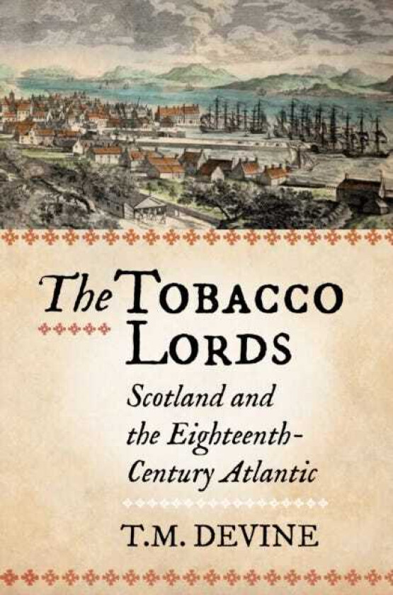 The Tobacco Lords Scotland and the EighteenthCentury Atlantic