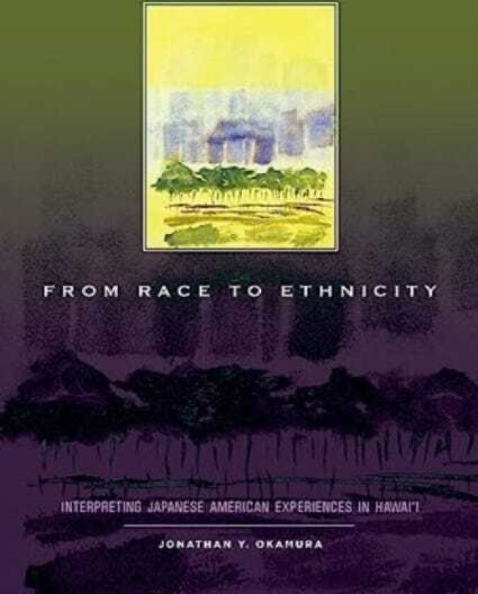From Race to Ethnicity Interpreting Japanese American Experiences in Hawai‘i