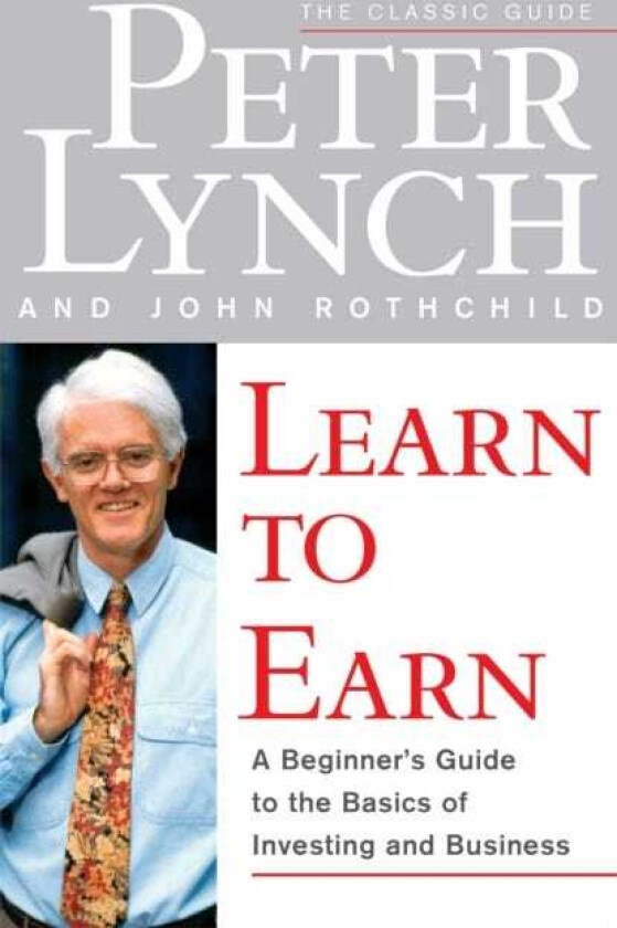 Learn to Earn A Beginner's Guide to the Basics of Investing and Business