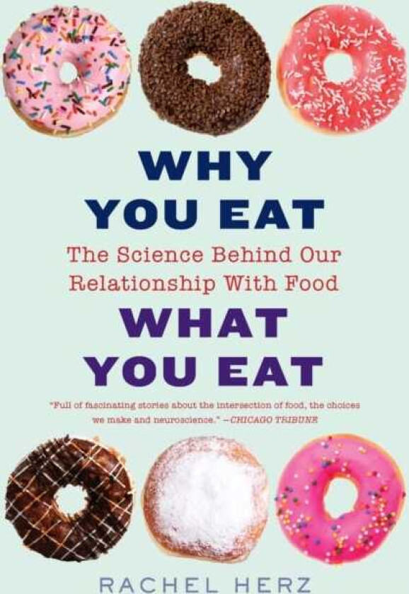 Why You Eat What You Eat The Science Behind Our Relationship with Food