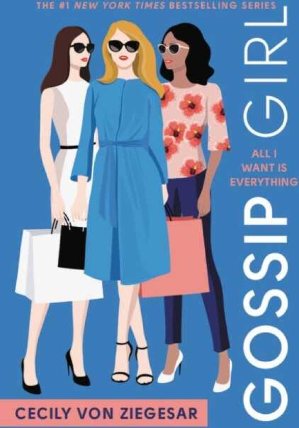 Gossip Girl: All I Want Is Everything : A Gossip Girl Novel