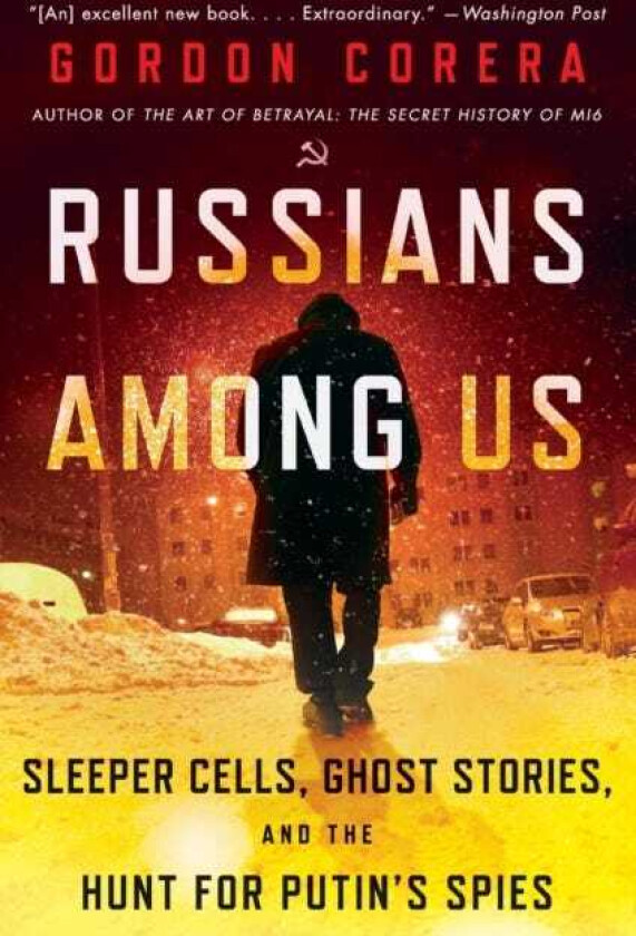 Russians Among Us Sleeper Cells, Ghost Stories, and the Hunt for Putin's Spies