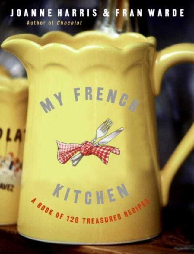 My French Kitchen A Book of 120 Treasured Recipes