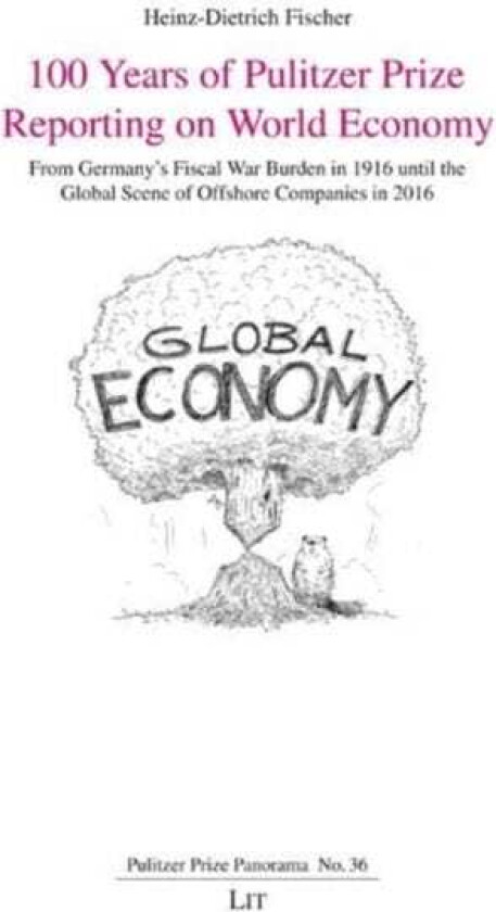 100 Years of Pulitzer Prize Reporting on World Economy From Germany's Fiscal War Burden in 1916 Until the Global Scene of Offshore Companies in 2016