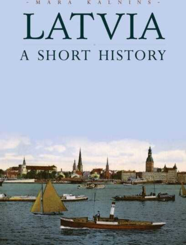 Latvia A Short History