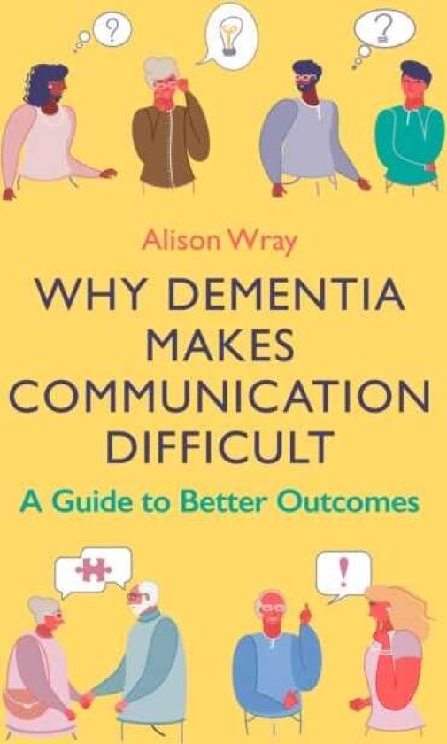 Why Dementia Makes Communication Difficult A Guide to Better Outcomes
