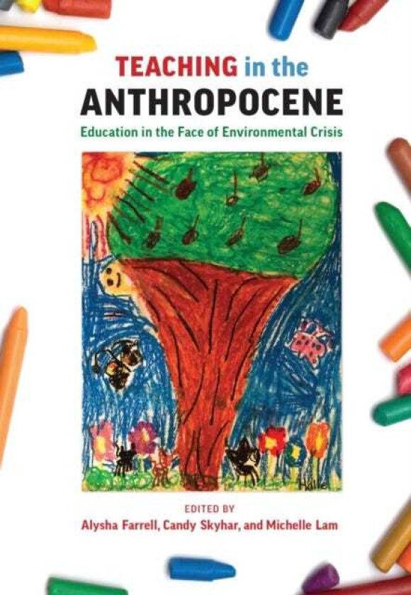 Teaching in the Anthropocene Education in the Face of Environmental Crisis