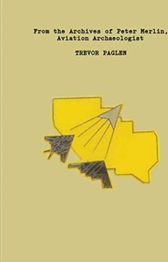 Trevor Paglen From the Archives of Peter Merlin, Aviation Archaelogist