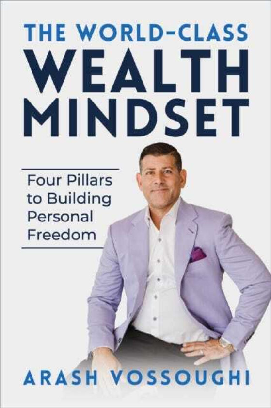 The World Class Wealth Mindset Four Pillars to Building Personal Freedom
