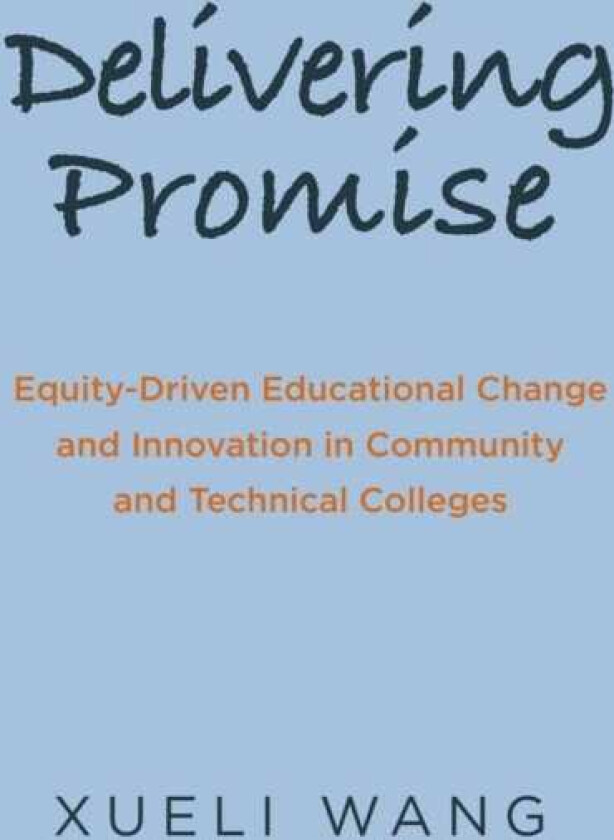 Delivering Promise EquityDriven Educational Change and Innovation in Community and Technical Colleges