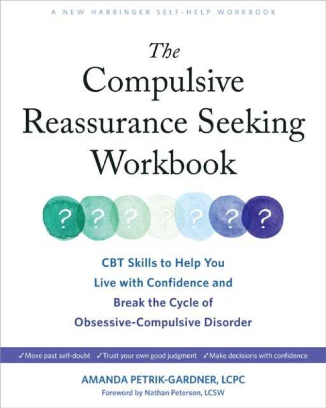 The Compulsive Reassurance Seeking Workbook CBT Skills to Help You Live with Confidence and Break the Cycle of ObsessiveCompulsive Disorder
