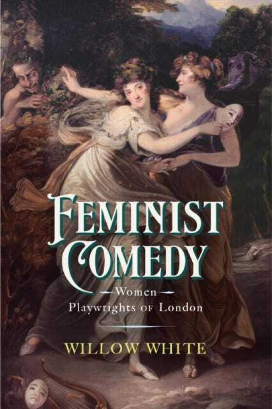 Feminist Comedy Women Playwrights of London