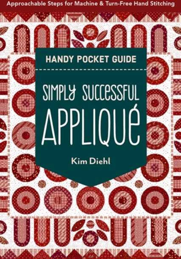 Simply Successful Applique Handy Pocket Guide  Approachable Steps for Machine & TurnFree Hand Stitching