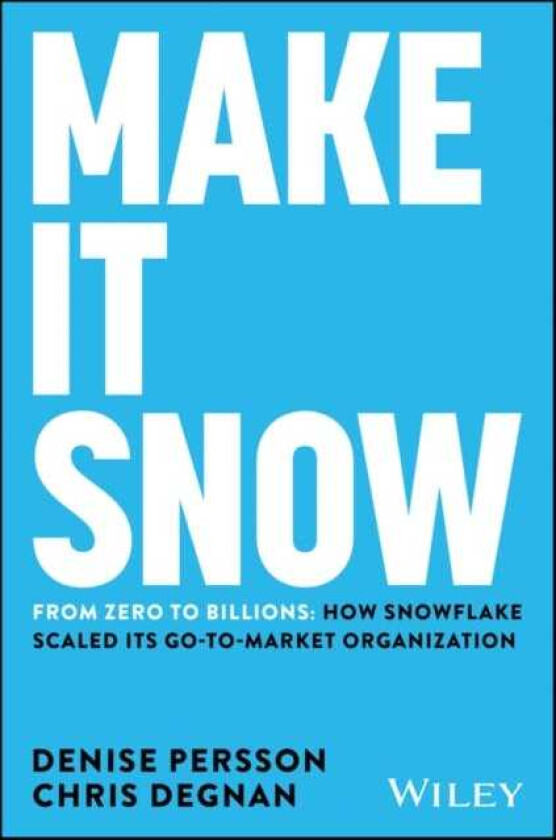 Make It Snow: From Zero to Billions How Snowflake Scaled its GotoMarket Organization