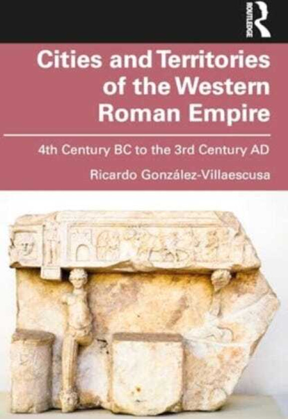 Cities and Territories of the Western Roman Empire 4th Century BC to the 3rd Century AD