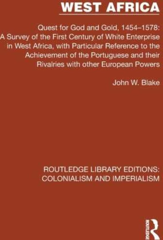 West Africa Quest for God and Gold, 1454–1578: A Survey of the First Century of White Enterprise in West Africa, with Particular Reference to the Achievement of the Portuguese and their Ri
