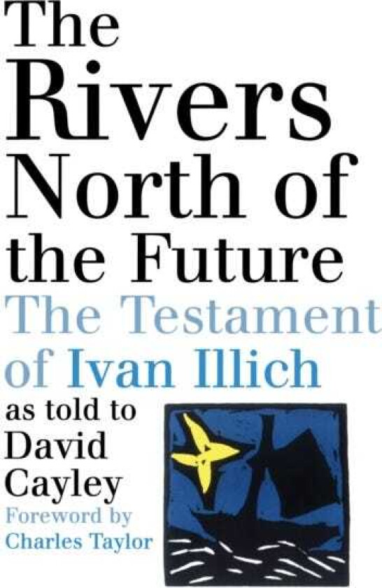 The Rivers North of the Future The Testament of Ivan Illich