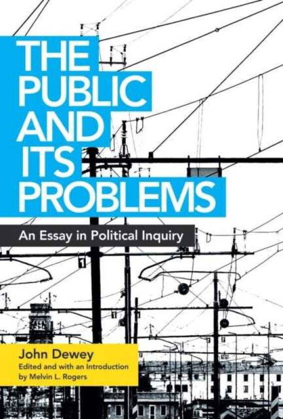 The Public and Its Problems An Essay in Political Inquiry