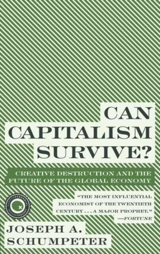Can Capitalism Survive? Creative Destruction and the Future of the Global Economy