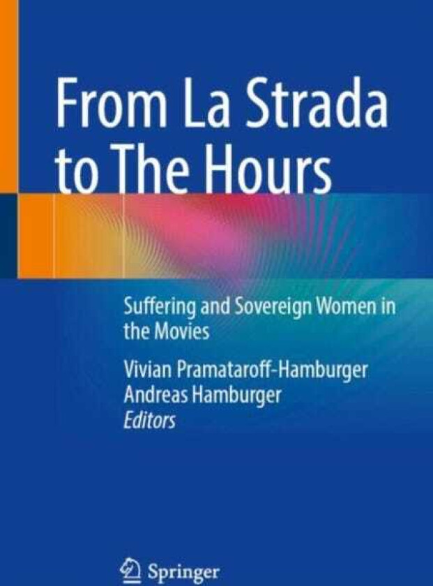 From La Strada to The Hours Suffering and Sovereign Women in the Movies