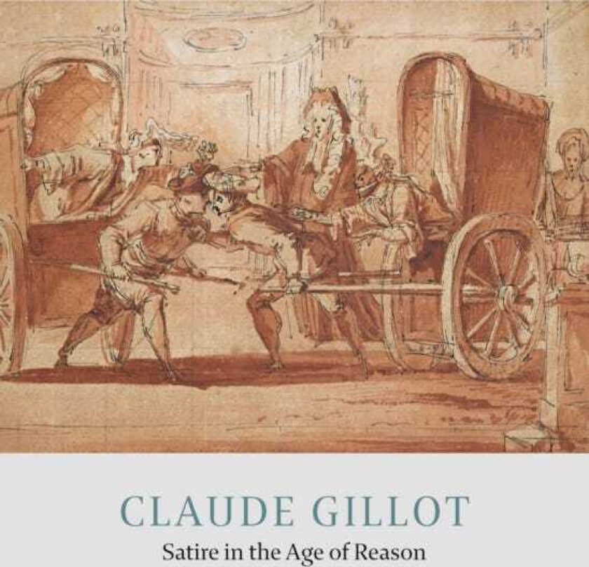 Claude Gillot Satire in the Age of Reason