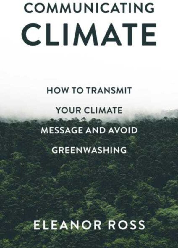 Communicating Climate How to Transmit Your Climate Message and Avoid Greenwashing