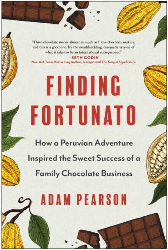 Finding Fortunato How a Peruvian Adventure Inspired the Sweet Success of a Family Chocolate Business