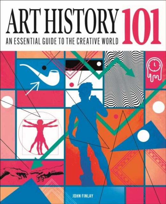 Art History 101 An essential guide to understanding the creative world