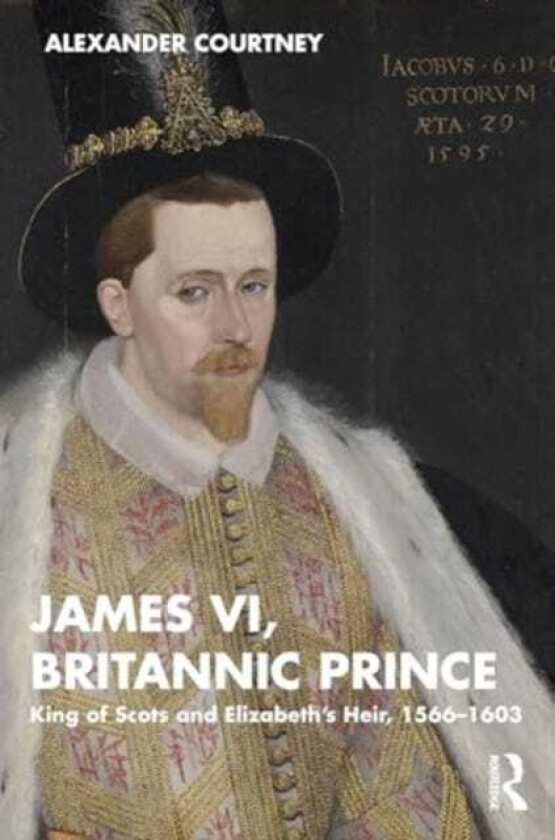 James VI, Britannic Prince King of Scots and Elizabeth’s Heir, 1566–1603