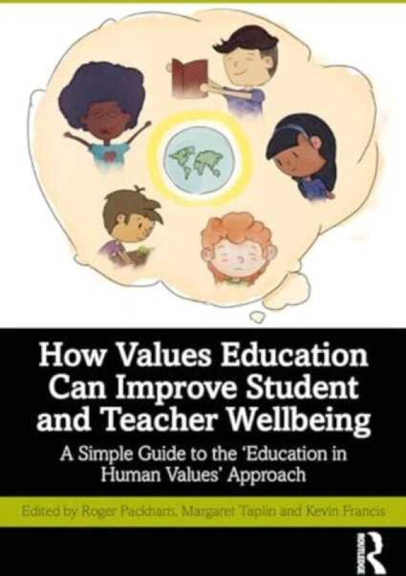 How Values Education Can Improve Student and Teacher Wellbeing A Simple Guide to the ‘Education in Human Values’ Approach