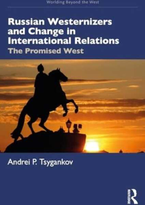 Russian Westernizers and Change in International Relations The Promised West
