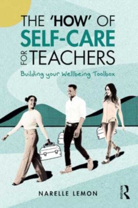 The ‘How’ of SelfCare for Teachers Building your Wellbeing Toolbox