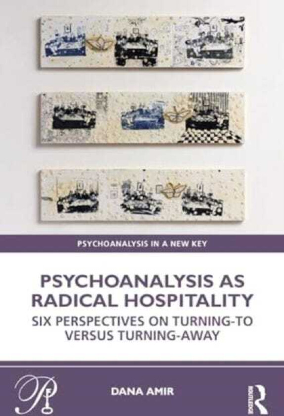 Psychoanalysis as Radical Hospitality Six Perspectives on Turningto versus TurningAway