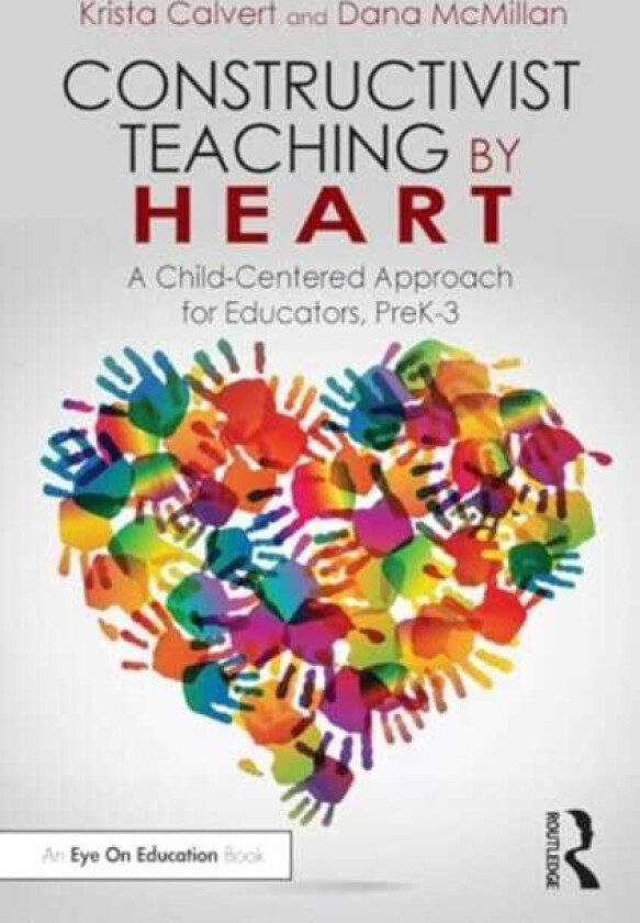 Constructivist Teaching by Heart A ChildCentered Approach for Educators, PreK3