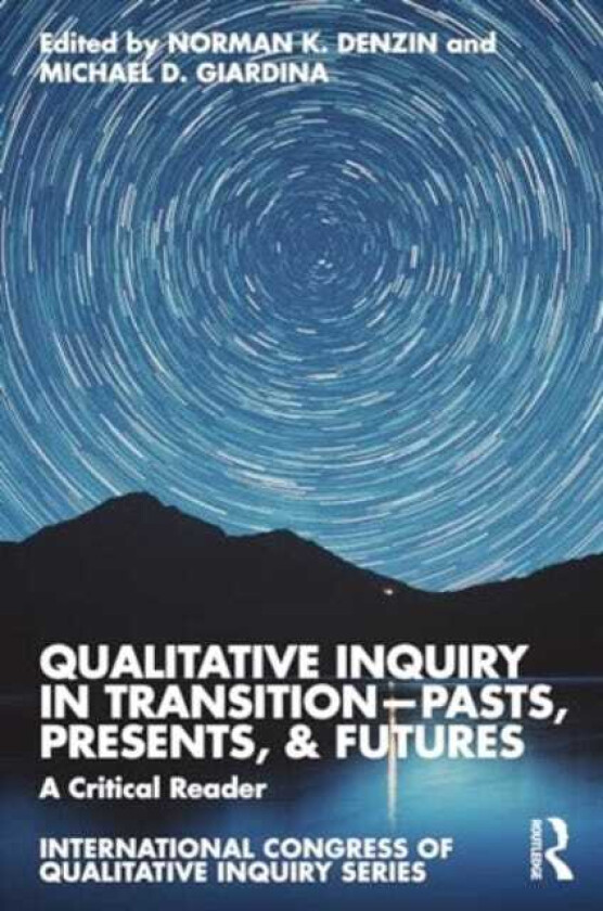 Qualitative Inquiry in Transition—Pasts, Presents, & Futures A Critical Reader