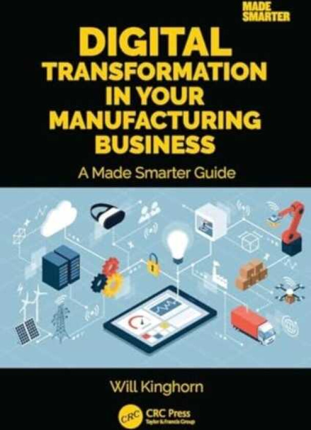 Digital Transformation in Your Manufacturing Business A Made Smarter Guide